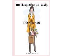 101 Things YOU Can Finally DO Over 50: "The Liberating, Laugh-Out-Loud Guide to Your Most Unapologetic Decade Yet" - Perfect Gift for Women, Wives, Sisters & Friends Embracing Their 50+ Years