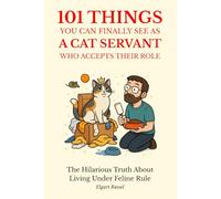 101 Things You Can Finally See as a Cat Servant Who Accepts Their Role: The Hilarious Truth About Living Under Feline Rule