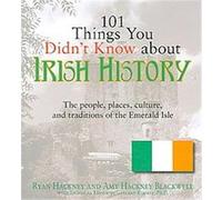 101 Things You Didn't Know About Irish History Amy Hackney Blackwell, Garland Kimmer (Auteur)