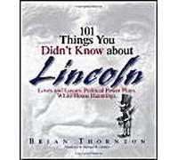 101 Things You Didn't Know About Lincoln Brian Thornton (Auteur)