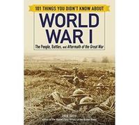 101 Things You Didn't Know about World War I: The People, Battles, and Aftermath of the Great War - [Version Originale] Inconnu (Auteur)