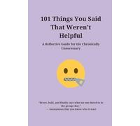 101 Things You Said That Weren’t Helpful: Sarcastic Notebook Gift for Annoying Coworkers, Useless Managers, Oversharing Friends, Lazy Family - Funny Lined Journal for Work and Life