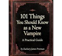 101 Things You Should Know as a New Vampire, gag gift for the dark. Blank Journal style pages.: A Practical Guide