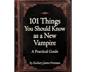 101 Things You Should Know as a New Vampire, gag gift for the dark. Blank Journal style pages.: A Practical Guide