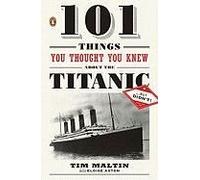 101 Things You Thought You Knew About The Titanic . . . But Didn't!