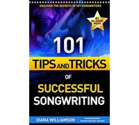 101 Tips and Tricks of Successful Songwriting