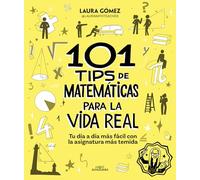 101 tips de matemáticas para la vida real/ 101 Mathematics Tips for Real Life: Tu día a día más fácil con la asignatura más temida