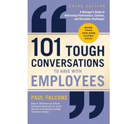 101 Tough Conversations to Have with Employees 3rd Edition: A Manager's Guide to Addressing Performance, Conduct, and Discipline Challenges