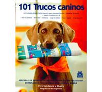 101 trucos caninos / 101 Dog Tricks: Actividades presentadas paso a paso para estimular y desafiar al perro, y crear vinculos con el / Step by Step ... to engage, challenge, and bond with your Dog