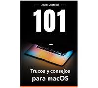 101 Trucos Para Macos®: Ahorra Tiempo Y Trabaja Más Rápido Con Tu Equipo