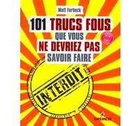 101 trucs fous que vous ne devriez pas savoir faire Matt Forbeck (Auteur)