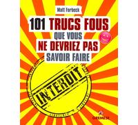 101 Trucs Fous Que Vous Ne Devriez Pas Savoir Faire