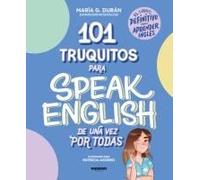 101 Truquitos Para Speak English De Una Vez Por Todas: El Libro Definitivo Para Aprender Inglés / 101 Little Tricks For Speaking English Once And For All