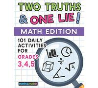 101 Two Truths and One Lie! Math Activities for Grades 3, 4, and 5: 101 Daily Math Practice Activities for Elementary Math Students
