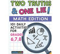 101 Two Truths and One Lie! Math Activities for Grades 6, 7, and 8: 101 Daily Math Practice Activities for Middle School Math Students
