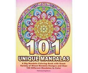 101 UNIQUE MANDALAS: A Big Mandala Coloring Book with Great Variety of Mixed Mandala Designs and Over 100 Different Mandalas to Color