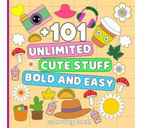 +101 Unlimited Cute Stuff Bold and Easy Coloring Book: Cute Things Designs for Relaxation Adorable illustrations For adults & Teens and kids | ... Drinks, and Desserts, school tols and More.