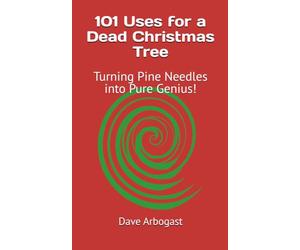 101 Uses for a Dead Christmas Tree: Turning Pine Needles into Pure Genius!