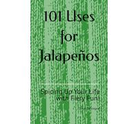 101 Uses for Jalapeños: Spicing Up Your Life with Fiery Fun!