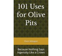 101 Uses for Olive Pits: Nothing Says Ingenuity Like a Crown