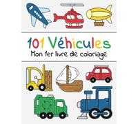 101 Véhicules - Mon 1er livre de coloriage: Cahier coloriage bébé