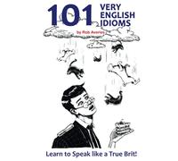 101 Very English Idioms: Learn to Speak like a True Brit