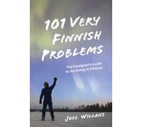 101 Very Finnish Problems: The Foreigner's Guide to Surviving in Finland