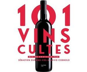 101 Vins cultes Sébastien Durand-Viel (Auteur), David Cobbold (Auteur)