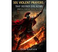 101 Violent Prayers that Destroy Evil Altars