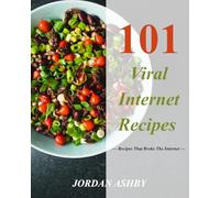 101 Viral Internet Recipes: The Most Shared, Most Loved and Most Recreated Dishes From TikTok, Instagram and Beyond - Easy, Delicious Meals You Can Actually Make at Home