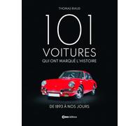 101 voitures qui ont marqué l'histoire - De 1893 à nos jours
