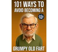 101 Ways to Avoid Becoming a Grumpy Old Fart: A Hilarious Self-Help Book for Men Who Still Care: Funny Gag Gift for Men