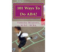 101 Ways To Do ABA!: Practical and amusing positive behavioral tips for implementing Applied Behavior Analysis strategies in your home, classroom, and in the community.