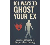 101 Ways to Ghost Your Ex: A Funny Breakup Notebook for Adults, Sarcastic Lined Journal, 6x9 Gag Gift for Friends and Coworkers: Because ignoring is cheaper than therapy