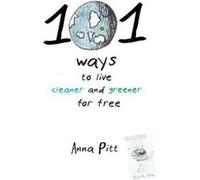 101 Ways to Live Cleaner and Greener for Free Pitt, Anna (Auteur)