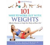101 Ways to Work Out with Weights Cindy Whitmarsh (Auteur)