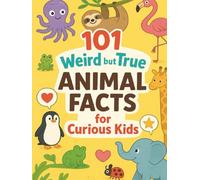 101 Weird but True Animal Facts for Curious Kids: Discover mind-blowing, funny, and strange animal facts that will spark curiosity and laughter for kids ages 6-10.