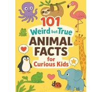 101 Weird but True Animal Facts for Curious Kids: Discover mind-blowing, funny, and strange animal facts that will spark curiosity and laughter for kids ages 6-10.