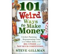 101 Weird Ways to Make Money by Steve Gillman Steve Gillman (Auteur)