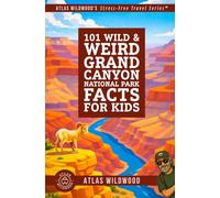 101 Wild & Weird Grand Canyon National Park Facts for Kids: Towering Cliffs, Roaring Rapids, and Ancient Canyon Secrets-All True!