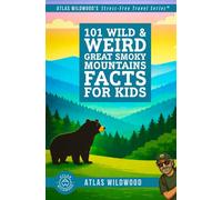 101 Wild & Weird Great Smoky Mountains Facts for Kids: Unique Wildlife, Lost Towns & Forgotten Mountain Secrets-All True!