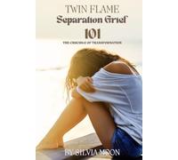 101 With Twin Flame Separation Grief: The Crucible Of Transformation