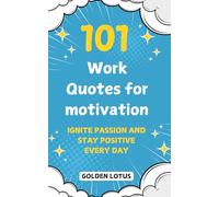 101 Work Quotes for motivation: Ignite Passion and Stay Positive Every Day