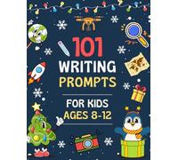 101 Writing Prompts for Kids Ages 8-12: Fun & Creative Story Starters To Boost Writing Skills and Spark Imagination Grade 3-6