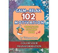 102 Calm • Relax • Motivation - Weight Loss Coloring Book: A Relaxing and Inspiring Coloring Book to Support Your Weight Loss Journey and Relieve Stress