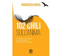 102 chili sull'anima. La storia di una donna e della sua muta per uscire dall'obesità