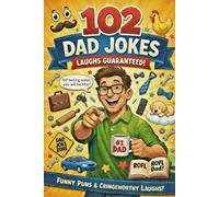 102 Dad Jokes: The Ultimate Collection Just Got Even More Ultimater - Now With 1 Extra Joke Because We Couldn't Stop