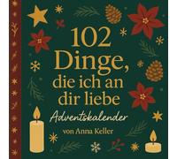102 Dinge, die ich an dir liebe - Adventskalender: Ein Ausfüllbuch zum Verschenken und Personalisieren - für Kinder ab 8 Jahren, Teenager und Erwachsene