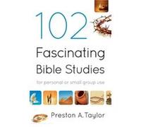102 Fascinating Bible Studies For Personal or Group Use by Preston A. Taylor Taylor, Preston A. (Auteur)