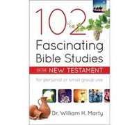102 Fascinating Bible Studies on the New Testament by Dr. William H. Marty Dr. William H. Marty (Auteur)